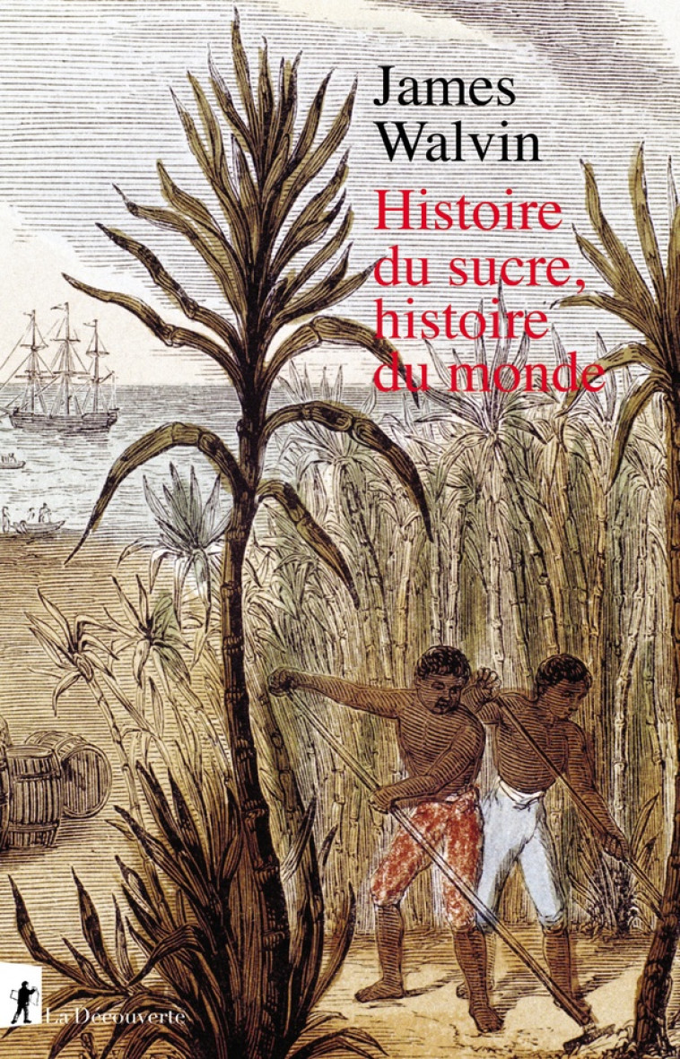 HISTOIRE DU SUCRE, HISTOIRE DU MONDE - WALVIN JAMES - LA DECOUVERTE