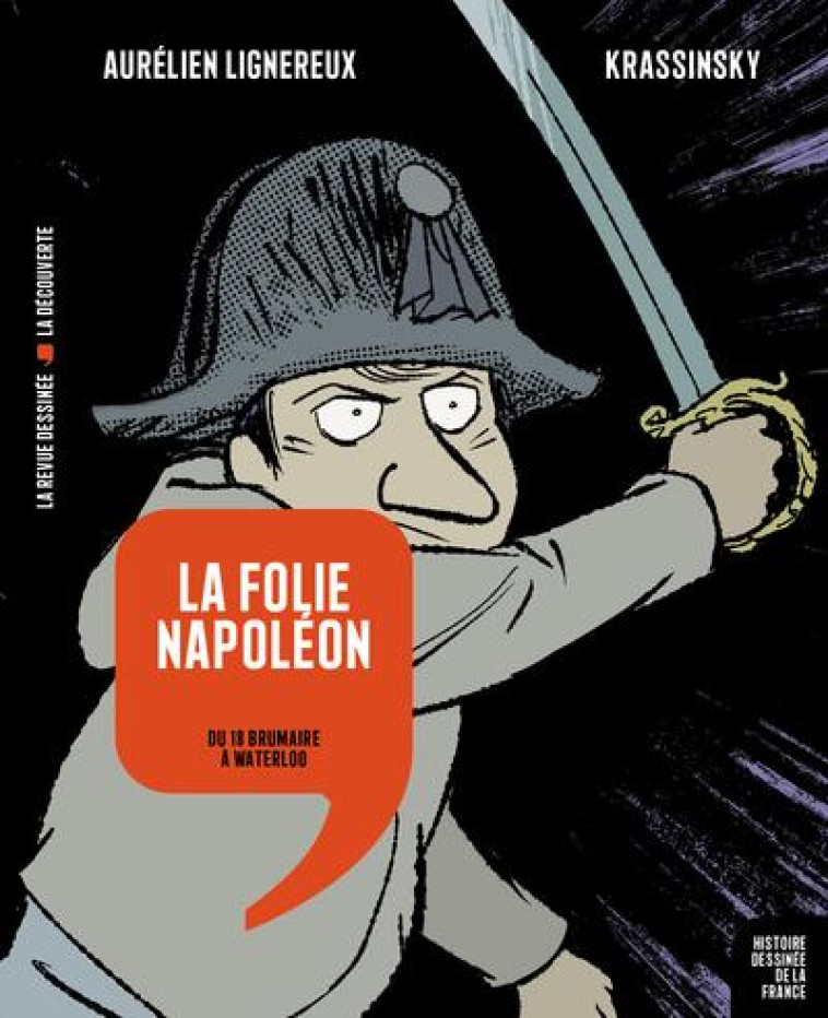 HISTOIRE DESSINEE DE LA FRANCE : LA FOLIE NAPOLEON : DU 18 BRUMAIRE A WATERLOO - KRASSINSKY/LIGNEREUX - LA DECOUVERTE