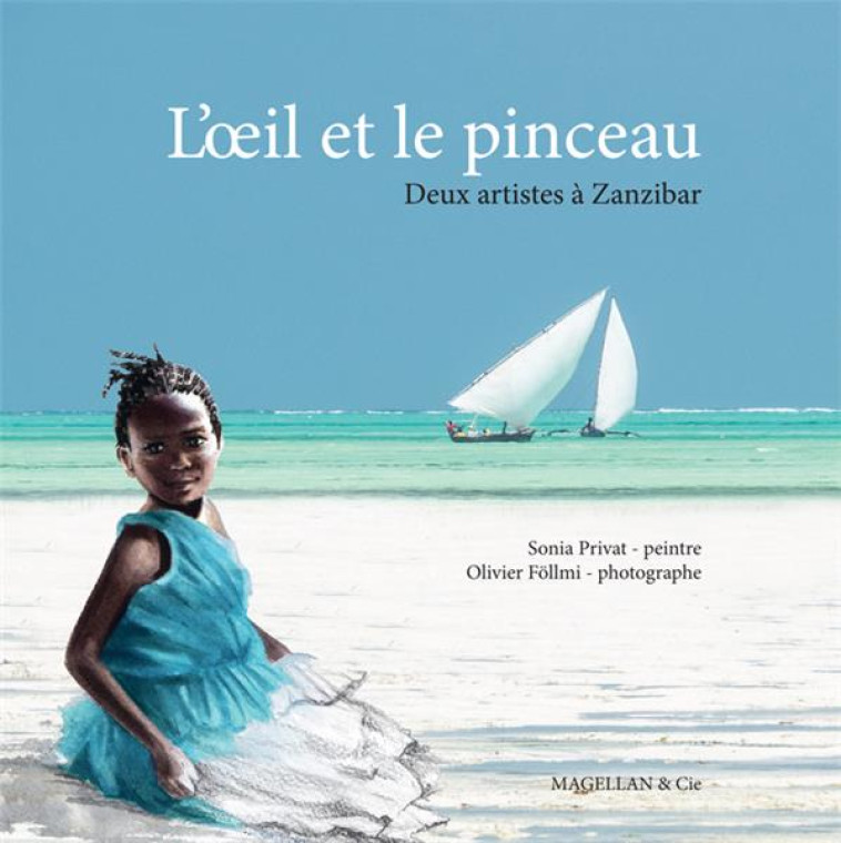 L'OEIL ET LE PINCEAU  -  DEUX ARTISTES A ZANZIBAR - PRIVAT SONIA - MAGELLAN ET CIE