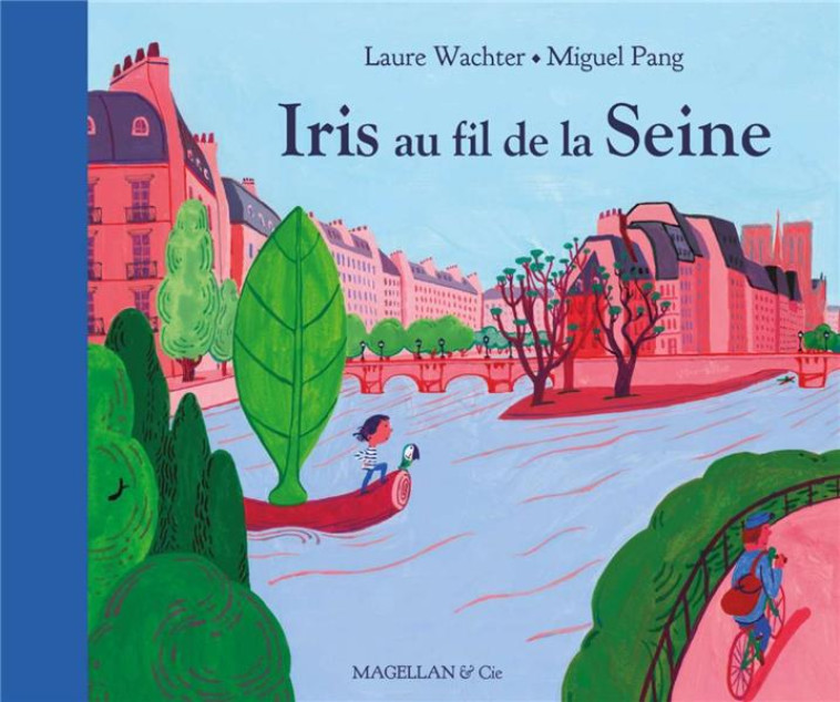 IRIS AU FIL DE LA SEINE - WACHTER LAURE - MAGELLAN ET CIE