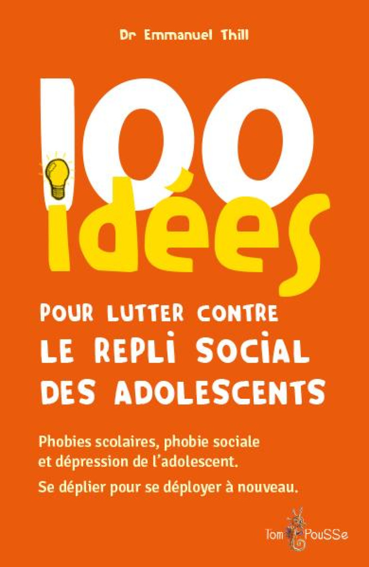 100 IDEES POUR LUTTER CONTRE LE REPLI SOCIAL DES ADOLESCENTS - THILL EMMANUEL - TOM POUSSE