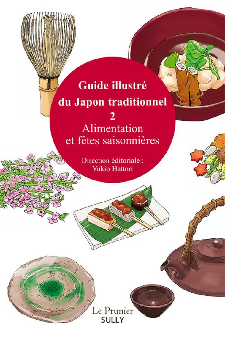 GUIDE ILLUSTRE DU JAPON TRADITIONNEL TOME 2  -  ALIMENTATION ET FETES SAISONNIERES - HATTORI YUKIO - SULLY