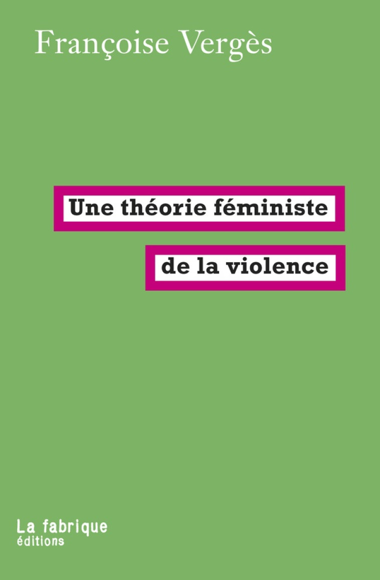 UNE THEORIE FEMINISTE DE LA VIOLENCE - VERGES FRANCOISE - FABRIQUE