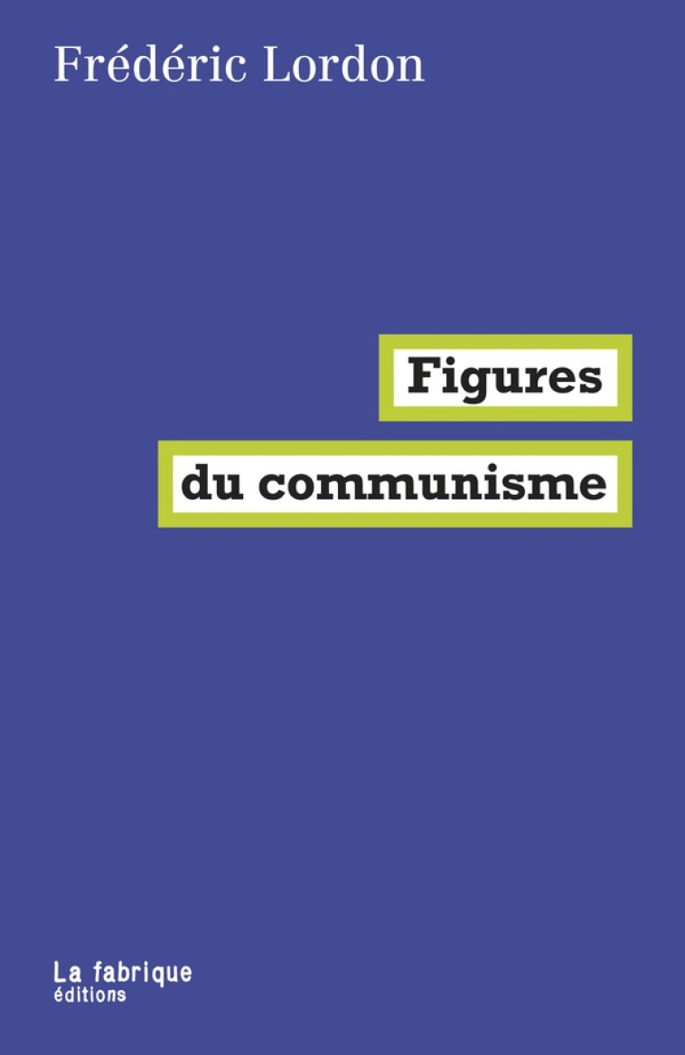 FIGURES DU COMMUNISME - LORDON FREDERIC - FABRIQUE