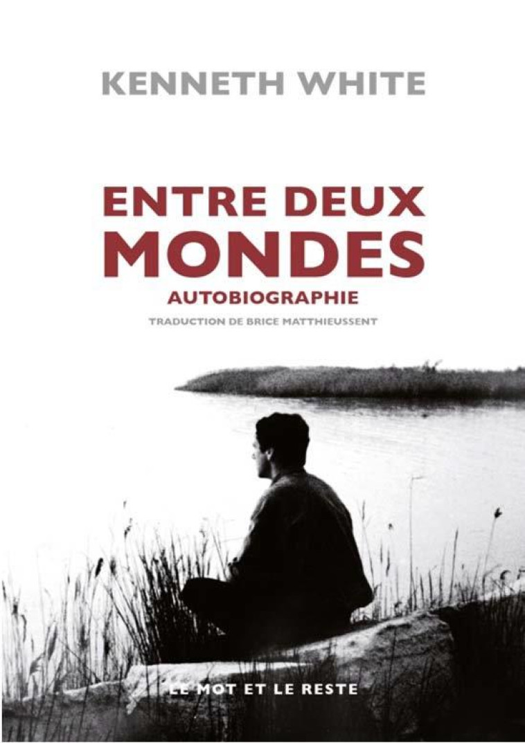 ENTRE DEUX MONDES, AUTOBIOGRAPHIE - WHITE KENNETH - MOT ET LE RESTE