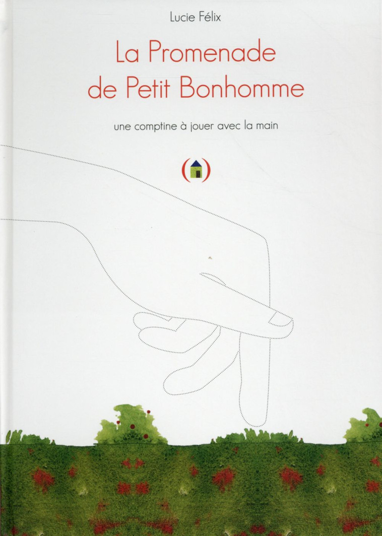 LA PROMENADE DE PETIT BONHOMME  -  UNE COMPTINE A JOUER AVEC LA MAIN - FELIX LUCIE - Ed. des Grandes personnes