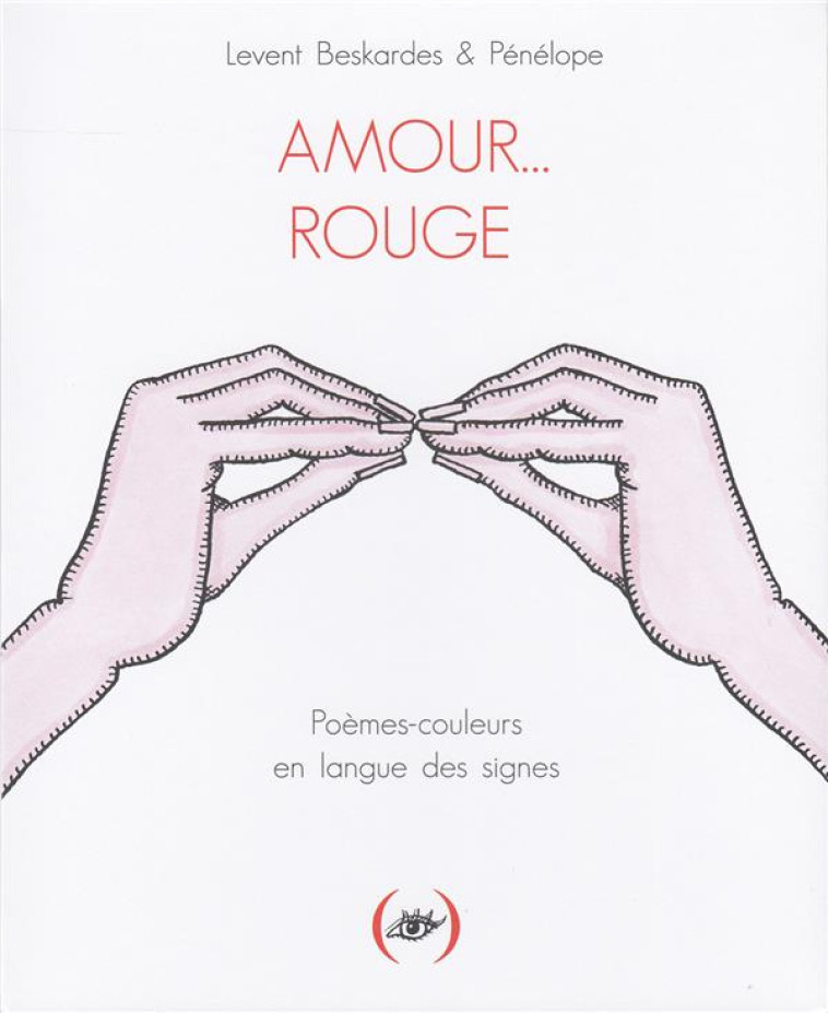 AMOUR... ROUGE  -  POEMES-COULEURS EN LANGUE DES SIGNES - PENELOPE/BESKARDES - GRANDES PERSONN