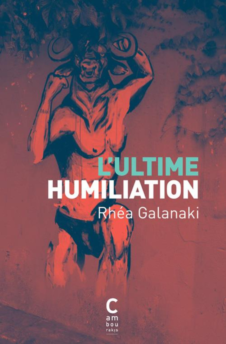 L'ULTIME HUMILIATION - GALANAKI RHEA - Cambourakis