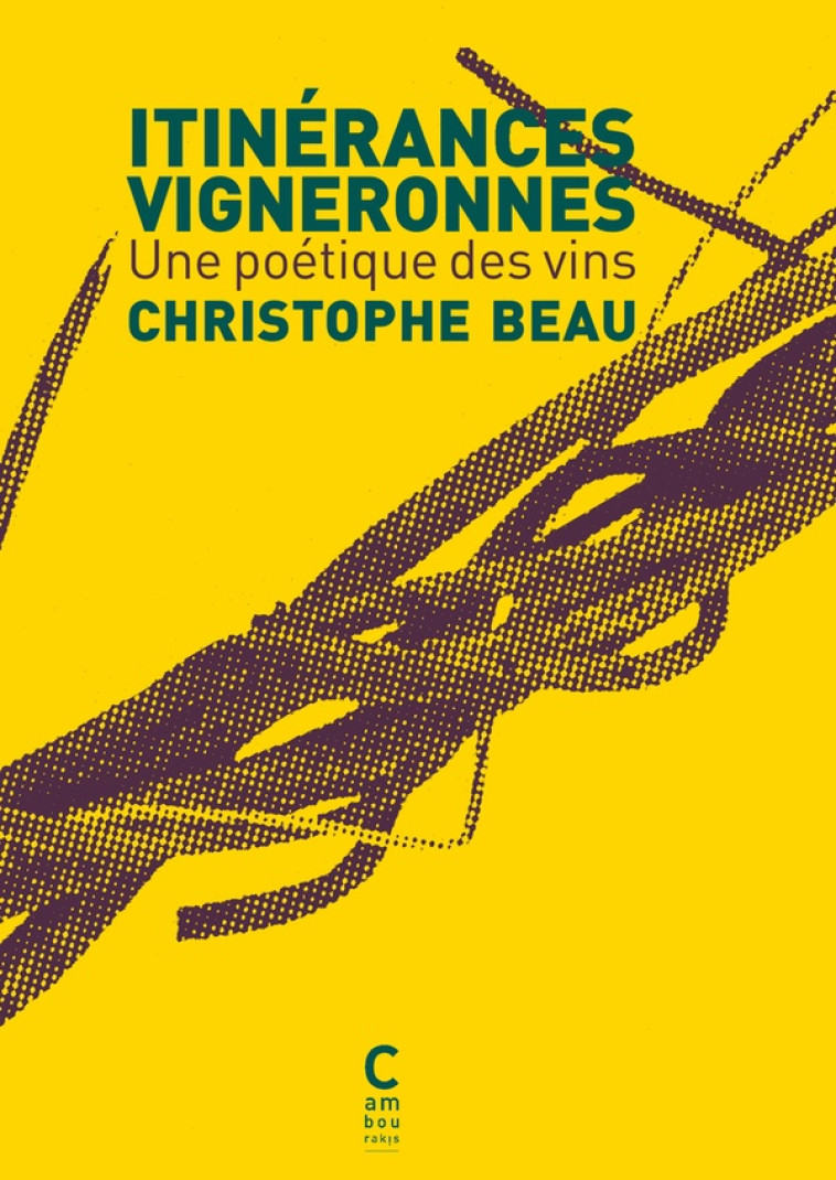 ITINERANCES VIGNERONNES - UNE POETIQUE DES VINS - BEAU CHRISTOPHE - CAMBOURAKIS