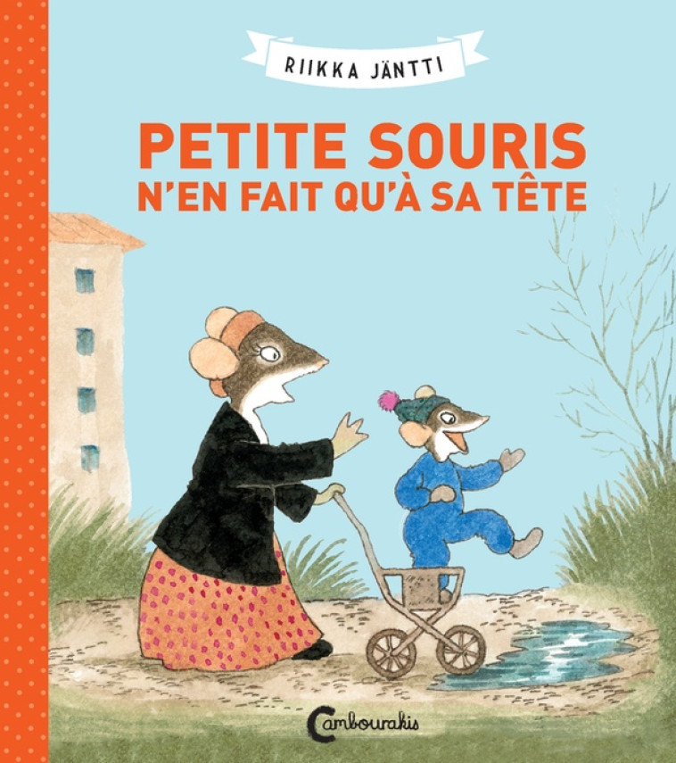 PETITE SOURIS N'EN FAIT QU'A SA TETE - JANTTI RIIKKA - CAMBOURAKIS