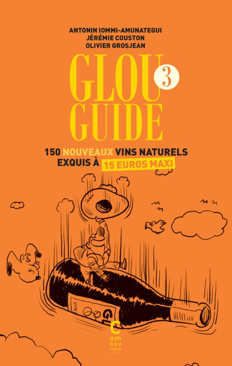 GLOU GUIDE 3 - 150 NOUVEAUX VINS NATURELS EXQUIS A 15 EUROS MAXI - IOMMI-AMUNATEGUI - CAMBOURAKIS