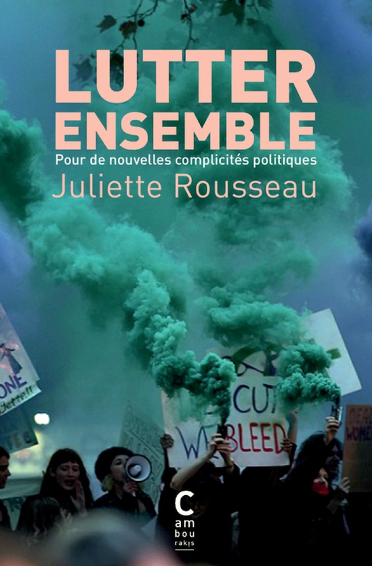 LUTTER ENSEMBLE : POUR DE NOUVELLES COMPLICITES POLITIQUES - ROUSSEAU JULIETTE - CAMBOURAKIS