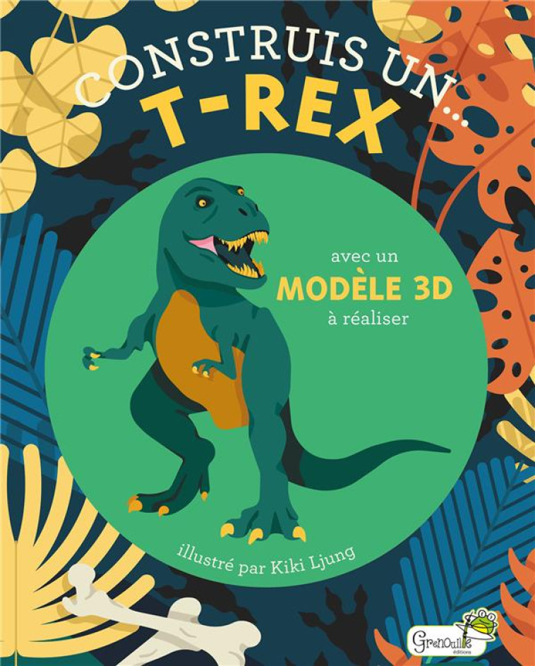 CONSTRUIS UN... T-REX  -  AVEC UN MODELE 3D A REALISER - LJUNG/LJUNG KIKI - GRENOUILLE