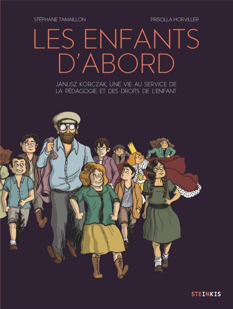 LES ENFANTS D'ABORD - JANUSZ KORCZAK, UNE VIE AU SERVICE DE LA PEDAGOGIE ET DES DROITS DE L'ENFANT - TAMAILLON/HORVILLER - STEINKIS