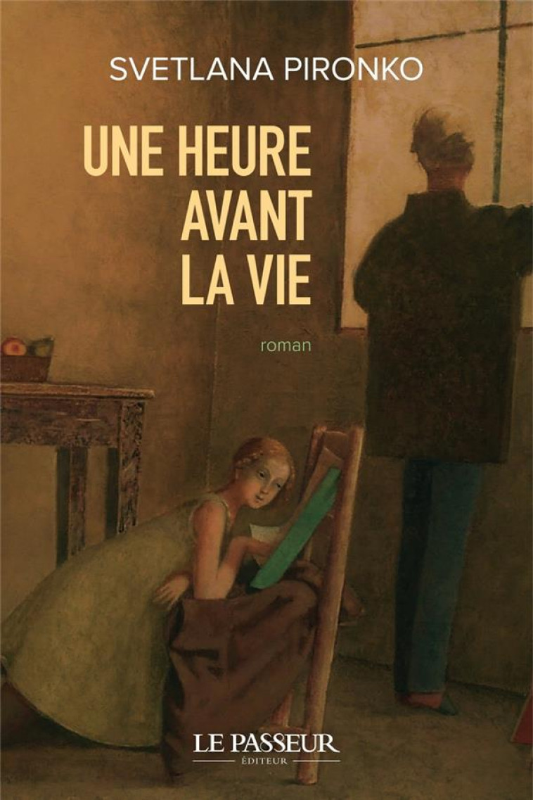 UNE HEURE AVANT LA VIE - PIRONKO SVETLANA - LE PASSEUR