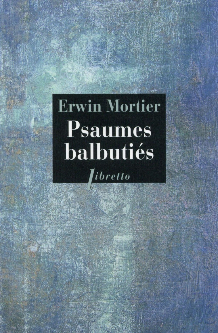 PSAUMES BALBUTIES  -  LIVRE D'HEURES DE MA MERE - MORTIER ERWIN - Libretto