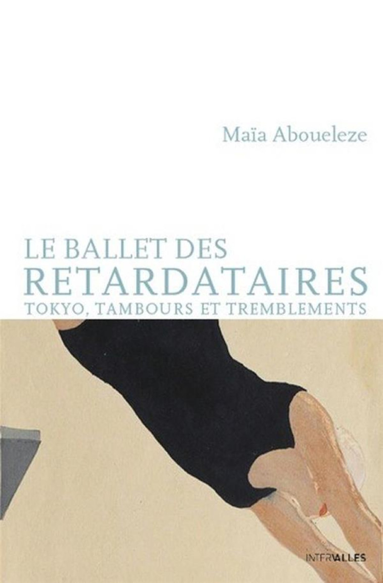 LE BALLET DES RETARDATAIRES - ABOUELEZE MAIA - INTERVALLES