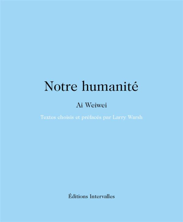 NOTRE HUMANITE - WEIWEI/WARSH - INTERVALLES