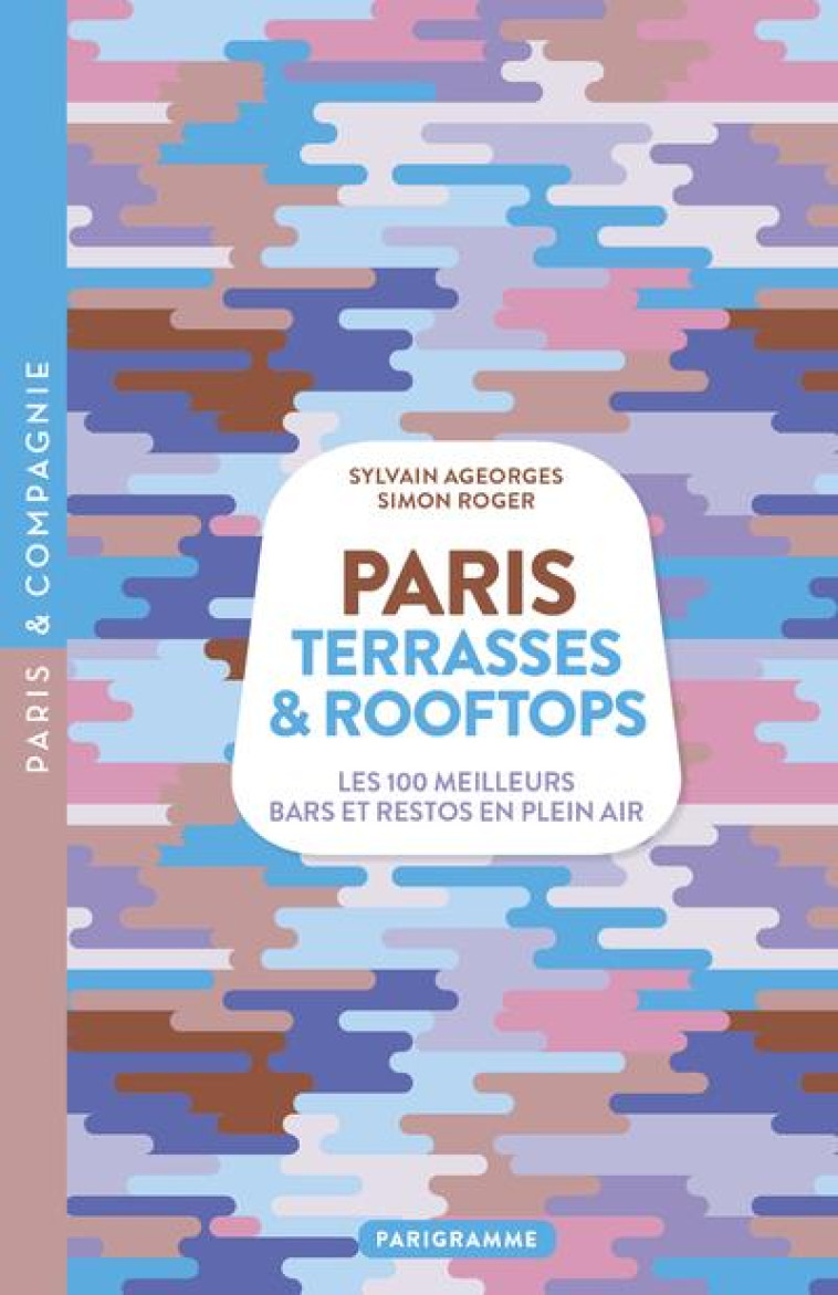 PARIS TERRASSES et ROOFTOPS - ROGER/AGEORGES - PARIGRAMME