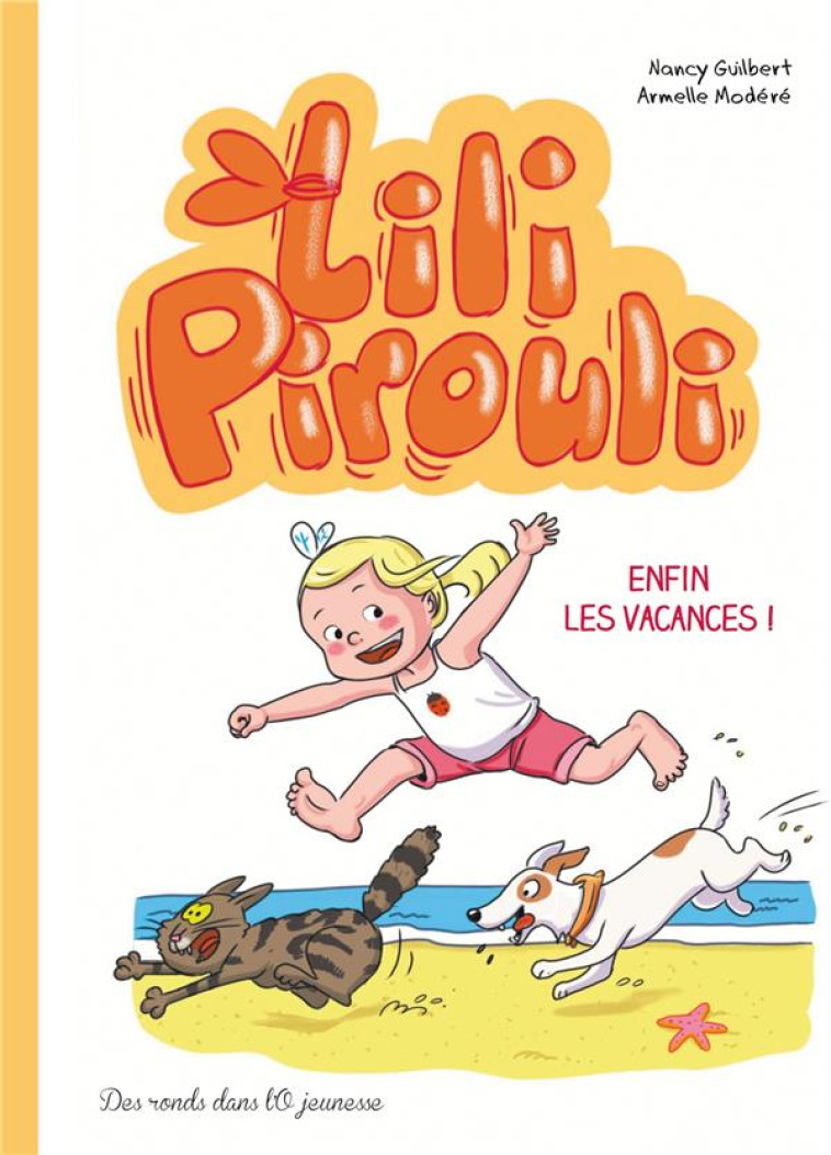 LILI PIROULI T.4 : ENFIN LES VACANCES ! - GUILBERT-N+MODERE-A - RONDS DANS L'O