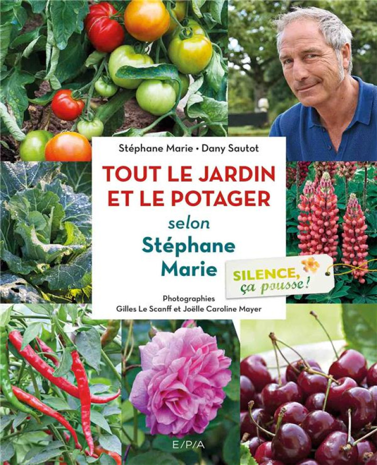 SILENCE, CA POUSSE ! LE JARDIN ET LE POTAGER DE STEPHANE MARIE - MARIE/SAUTOT/MAYER - EPA