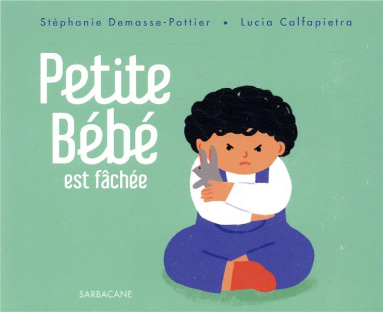 PETITE BEBE EST FACHEE - DEMASSE-POTTIER - SARBACANE