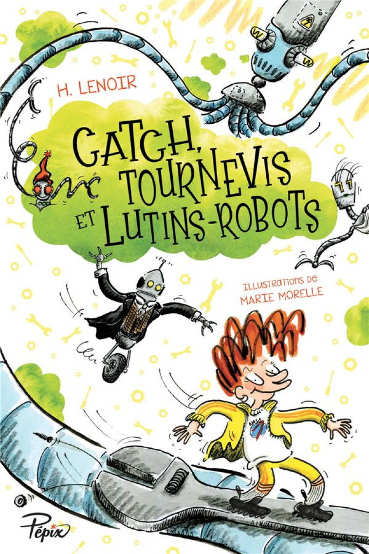 CATCH, TOURNEVIS ET LUTINS-ROBOTS - LENOIR/MORELLE - SARBACANE