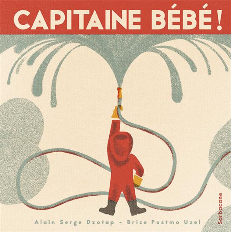 CAPITAINE BEBE ! - DZOTAP/POSTMA UZEL - SARBACANE