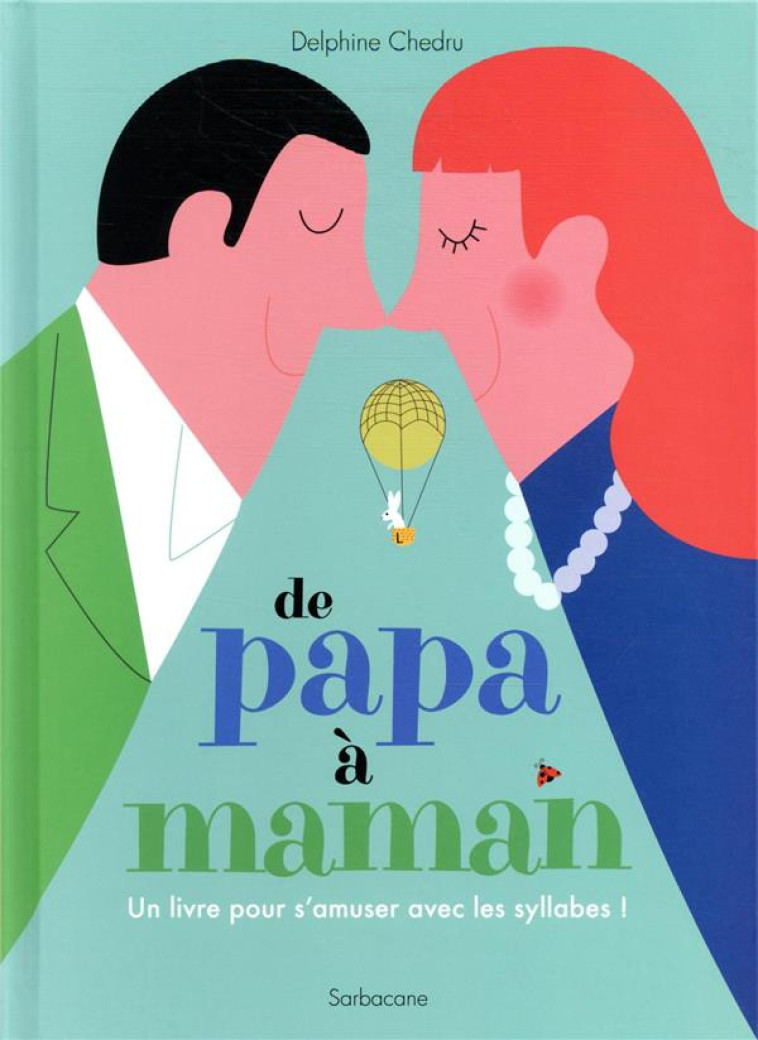 DE PAPA A MAMAN : UN LIVRE POUR S'AMUSER AVEC LES SYLLABES ! - CHEDRU - SARBACANE