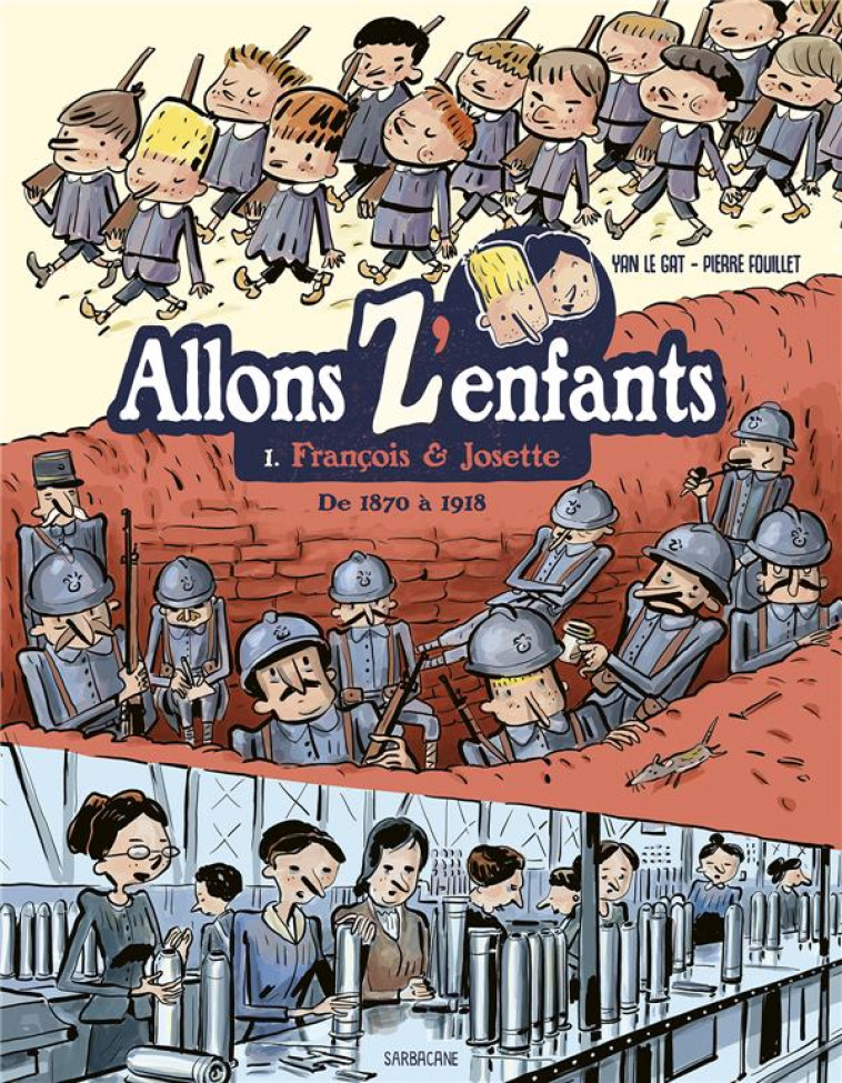 ALLONS Z'ENFANTS - T01 - FRANCOIS #038; JOSETTE - DE 1870 A 1918 - FOUILLET/LE GAT - SARBACANE