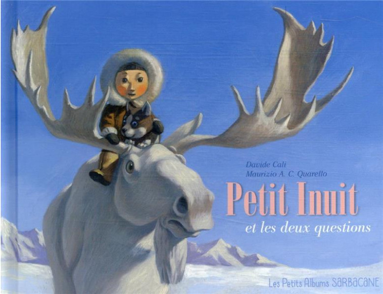 PETIT INUIT ET LES DEUX QUESTIONS - CALI/QUARELLO - SARBACANE