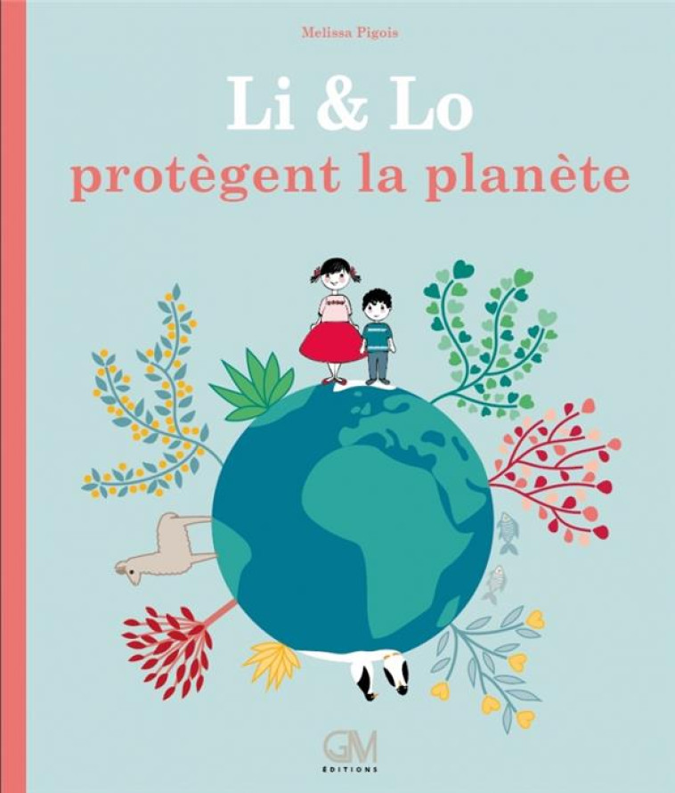 LI ET LO PROTEGENT LA PLANETE - PIGOIS MELISSA - GM EDITIONS