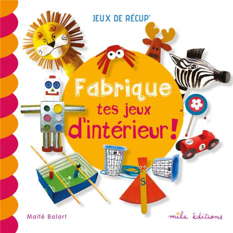 FABRIQUE TES JEUX D'INTEREUR ! - BALART MAITE - MILA