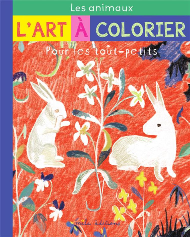 L'ART A COLORIER POUR LES TOUT-PETITS : LES ANIMAUX - LARROCHE/TESSIER - MILA