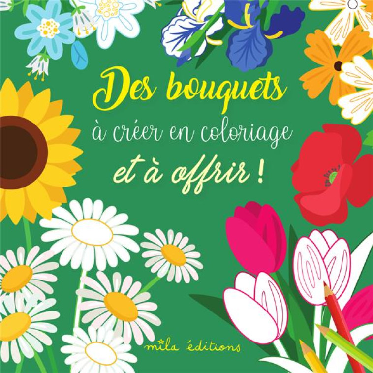 DES BOUQUETS A CREER EN COLORIAGE ET A OFFRIRA! - COLLECIF - MILA