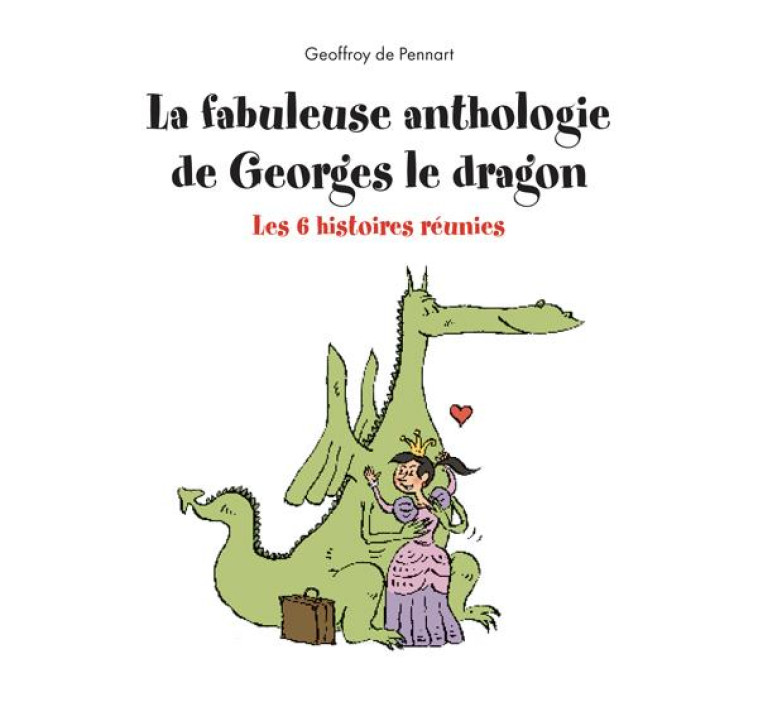 LA FABULEUSE ANTHOLOGIE DE GEORGES LE DRAGON : LES 6 HISTOIRES REUNIES - PENNART GEOFFROY DE - KALEIDOSCOPE