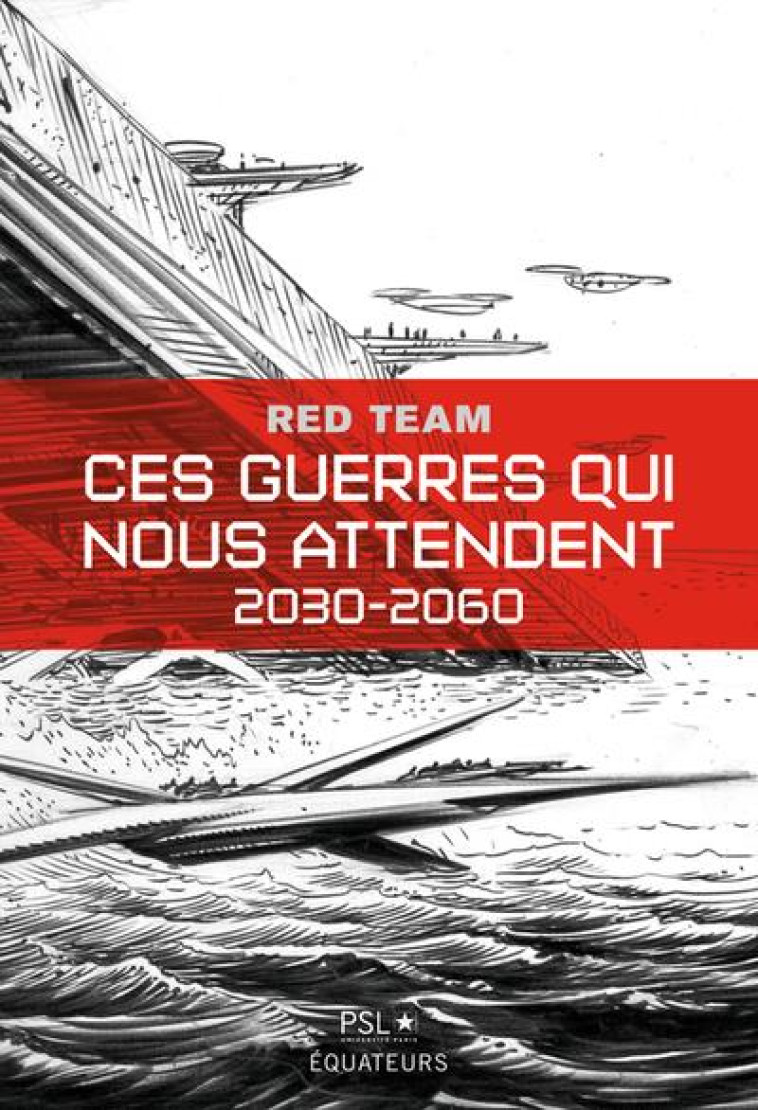 CES GUERRES QUI NOUS ATTENDENT (2030-2060) TOME 1 - LA  RED TEAM  /PSL - DES EQUATEURS