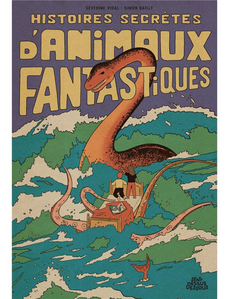 HISTOIRES SECRETES D'ANIMAUX FANTASTIQUES - VIDAL/BAILLY - DESSUS DESSOUS