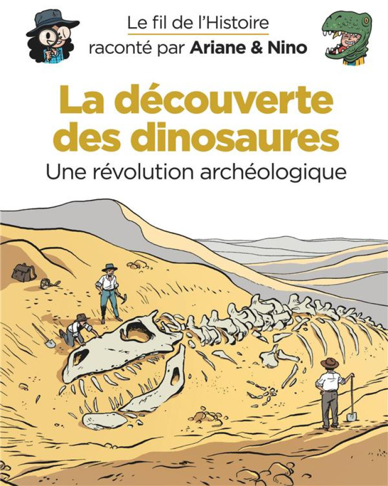 LE FIL DE L'HISTOIRE RACONTE PAR ARIANE et NINO T.9 : LA DECOUVERTE DES DINOSAURES, UNE REVOLUTION ARCHEOLOGIQUE - SAVOIA SYLVAIN - DUPUIS JEUNESSE