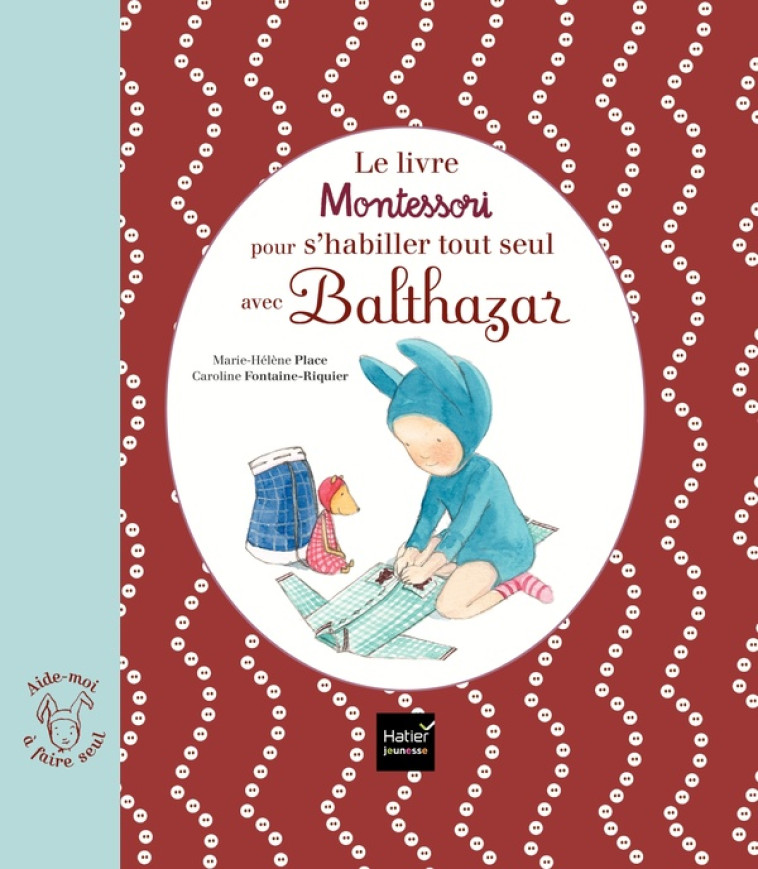 LE LIVRE MONTESSORI POUR S'HABILLER TOUT SEUL AVEC BALTHAZAR - PLACE - HATIER SCOLAIRE