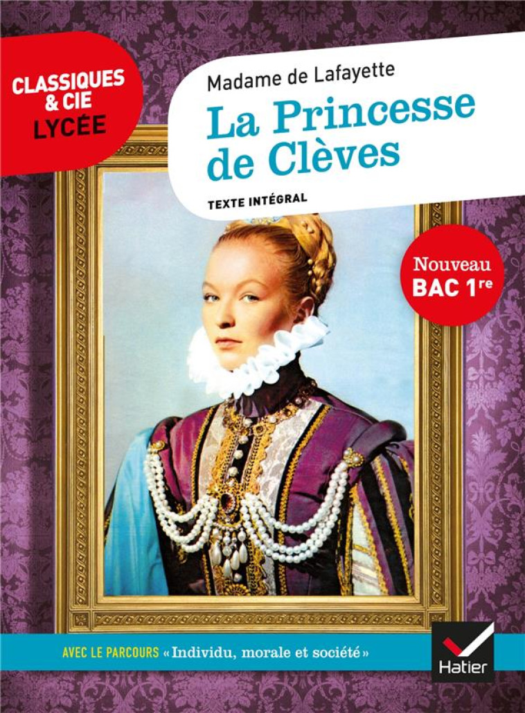 LA PRINCESSE DE CLEVES  -  1RE  -  PARCOURS : INDIVIDU, MORALE ET SOCIETE (EDITION 2020) - MME DE LAFAYETTE - HATIER SCOLAIRE