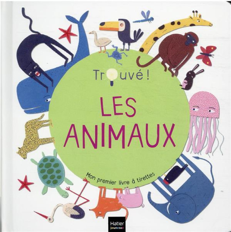 LES ANIMAUX - TROUVE ! 1/3 ANS - GARGULAKOVA - HATIER SCOLAIRE