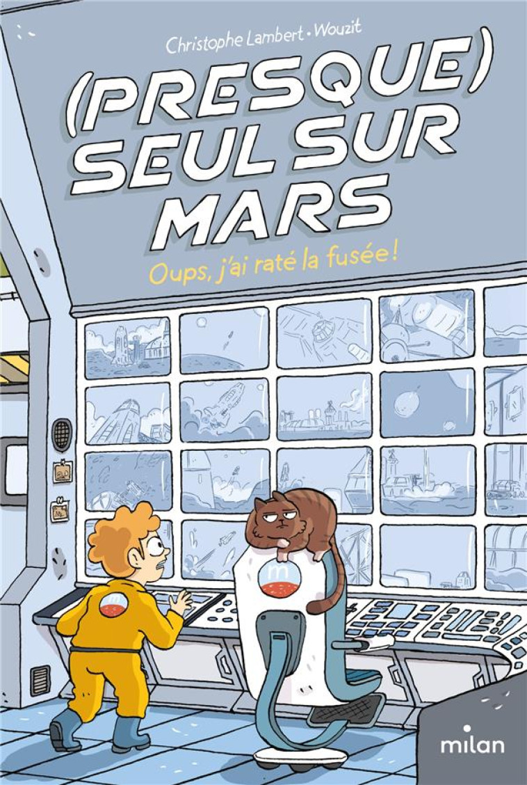 (PRESQUE) SEUL SUR MARS TOME 1 : OUPS, J'AI RATE LA FUSEE ! - LAMBERT/WOUZIT - MILAN