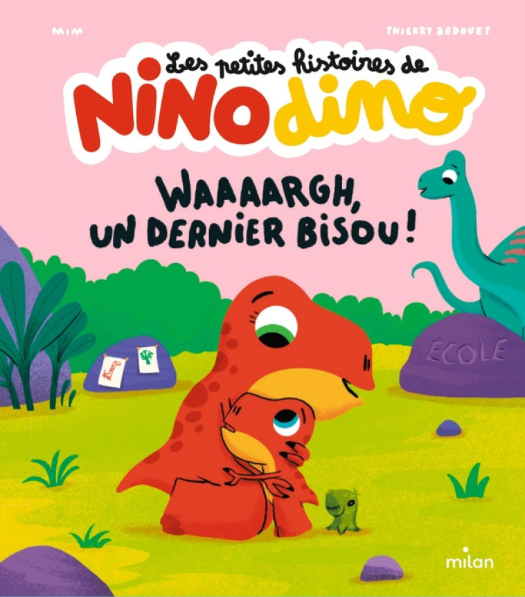 LES PETITES HISTOIRES DE NINO DINO - WAAAARGH, UN DERNIER BISOU ! - MIM/BEDOUET - MILAN