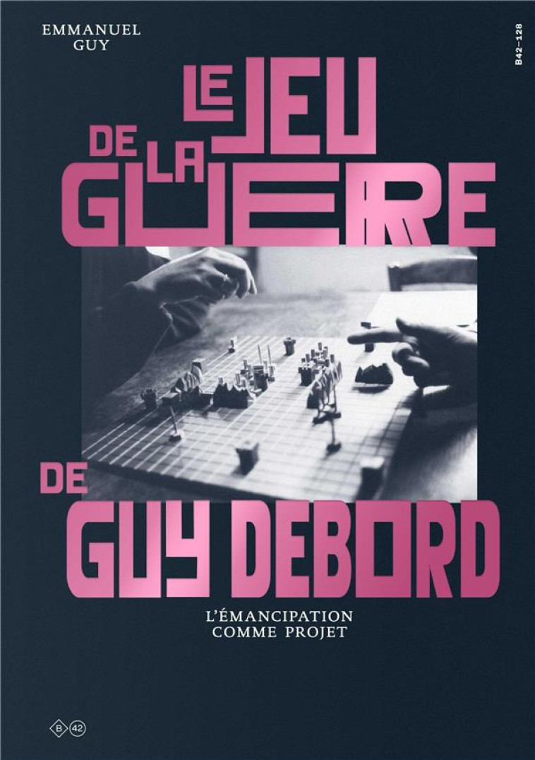 LE JEU DE LA GUERRE DE GUY DEBORD - L'EMANCIPATION COMME PROJET - ILLUSTRATIONS, NOIR ET BLANC - GUY EMMANUEL - DU LUMIGNON