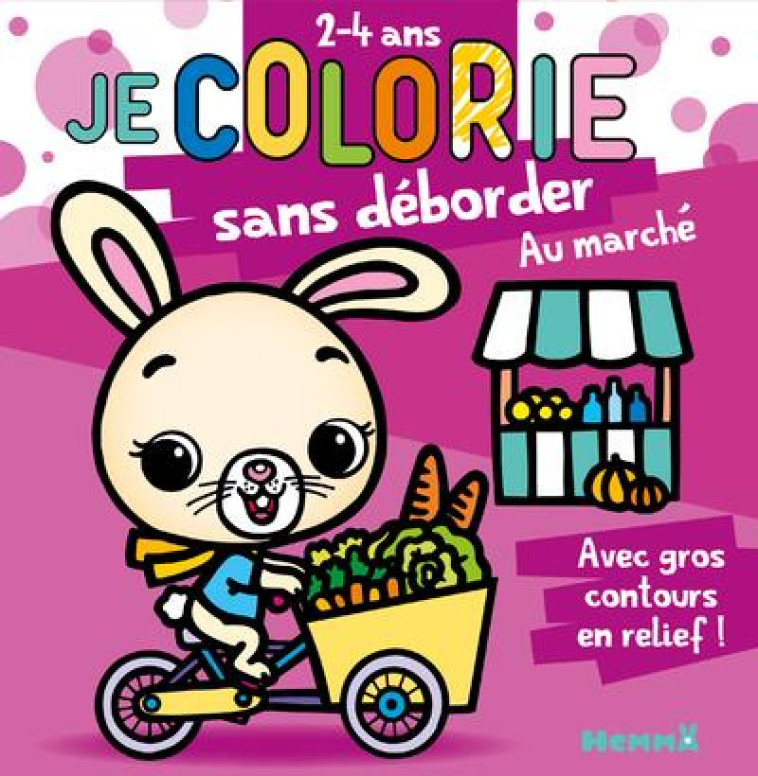 JE COLORIE SANS DEBORDER TOME 63 : AU MARCHE : 2/4 ANS - PIETTE NADINE - HEMMA