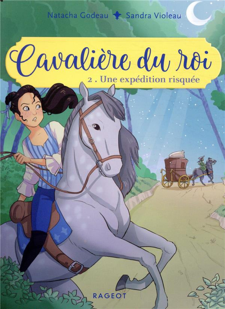 CAVALIERE DU ROI T.2 : UNE EXPEDITION RISQUEE - GODEAU/VIOLEAU - RAGEOT