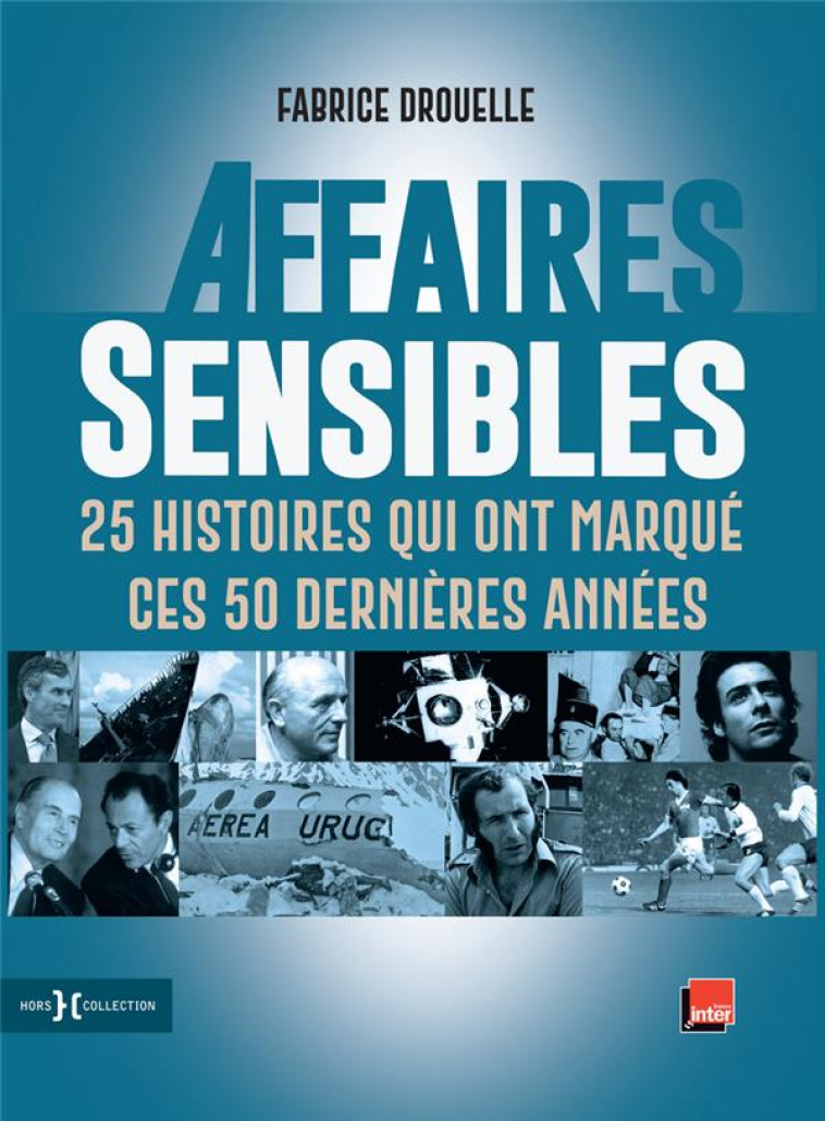 AFFAIRES SENSIBLES  -  25 HISTOIRES QUI ONT MARQUE CES 50 DERNIERES ANNEES - DROUELLE FABRICE - HORS COLLECTION