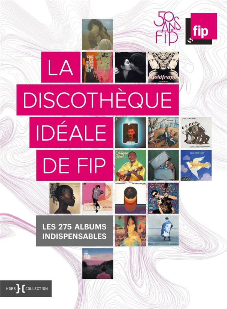 LA DISCOTHEQUE IDEALE DE FIP, 50 ANS  -  LES 275 ALBUMS INDISPENSABLES - BLON-METZINGER - HORS COLLECTION