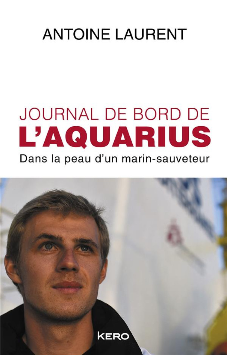 JOURNAL DE BORD DE L'AQUARIUS : DANS LA PEAU D'UN MARIN-SAUVETEUR - LAURENT ANTOINE - CALMANN-LEVY